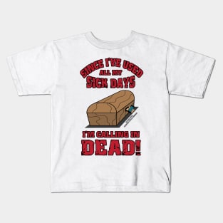 I'm Calling In Dead Funny Inspirational Novelty Gift Kids T-Shirt